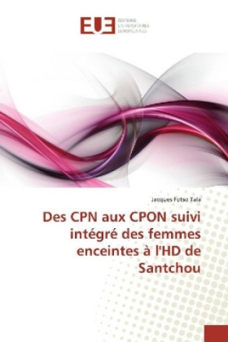 Kniha Des CPN aux CPON suivi intégré des femmes enceintes à l'HD de Santchou Jacques Fotso Tala