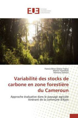 Kniha Variabilité des stocks de carbone en zone forestière du Cameroun Francis Brice Silatsa Tedou