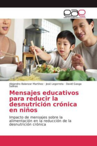 Könyv Mensajes educativos para reducir la desnutrición crónica en niños Alejandro Balanzar Martínez