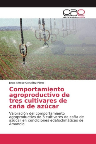 Knjiga Comportamiento agroproductivo de tres cultivares de caña de azúcar Jorge Alfredo González Pérez