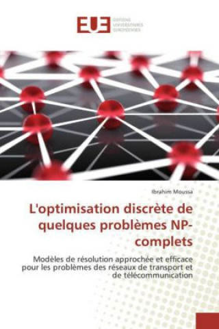 Knjiga L'optimisation discrète de quelques problèmes NP-complets Ibrahim Moussa