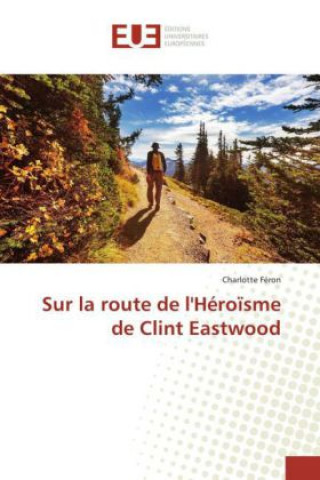 Carte Sur la route de l'Héroïsme de Clint Eastwood Charlotte Féron