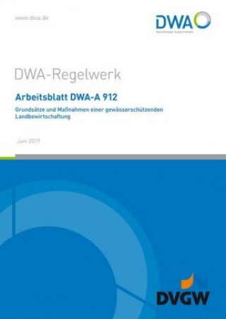 Kniha Arbeitsblatt DWA-A 912 Grundsätze und Maßnahmen einer gewässerschützenden Landbewirtschaftung Abwasser und Abfall DWA Deutsche Gesellschaft für Wasserwirtschaft