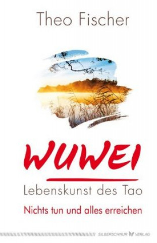 Kniha WuWei - Lebenskunst des Tao Theo Fischer