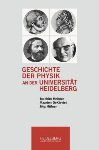 Kniha Geschichte der Physik an der Universität Heidelberg Joachim Heintze