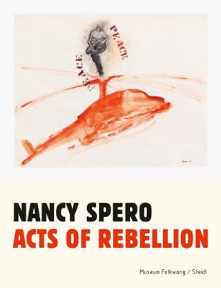 Könyv Nancy Spero: Acts of Rebellion Nancy Spero