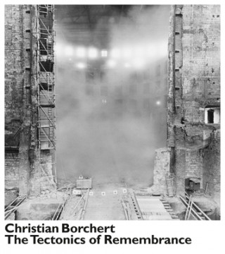 Kniha Christian Borchert. The Tectonics of Remembrance Bertram Kaschek