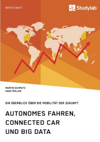 Book Autonomes Fahren, Connected Car und Big Data. Ein UEberblick uber die Mobilitat der Zukunft Martin Schmutz