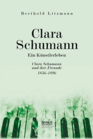 Kniha Clara Schumann. Ein Künstlerleben Berthold Litzmann