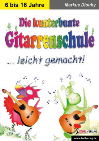 Kniha Die kunterbunte Gitarrenschule ... leicht gemacht! Markus Dlouhy