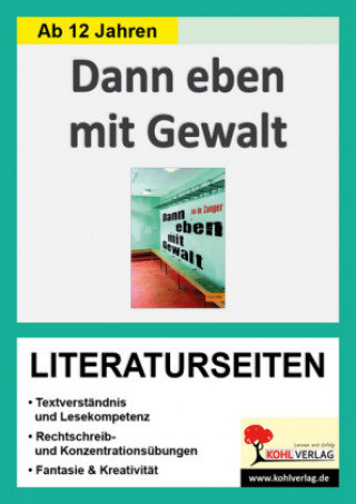 Kniha Dann eben mit Gewalt - Literaturseiten Autorenteam Kohl-Verlag