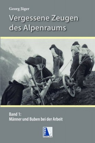 Kniha Vergessene Zeugen des Alpenraumes. Bd.1 Georg Jäger