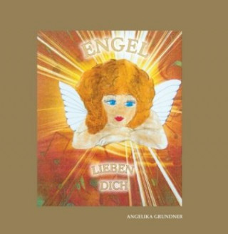 Knjiga Engel lieben dich Angelika Grundner