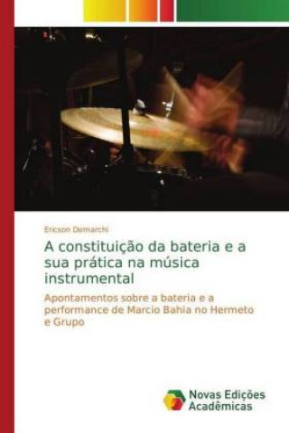 Книга A constituição da bateria e a sua prática na música instrumental Ericson Demarchi