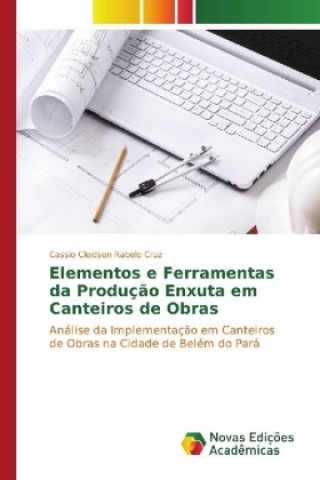 Книга Elementos e Ferramentas da Produção Enxuta em Canteiros de Obras Cassio Cleidsen Rabelo Cruz