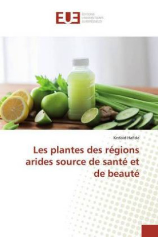 Knjiga Les plantes des régions arides source de santé et de beauté Kedaid Hafida