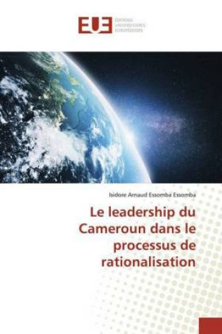 Könyv Le leadership du Cameroun dans le processus de rationalisation Isidore Arnaud Essomba Essomba