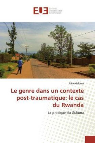 Knjiga Le genre dans un contexte post-traumatique: le cas du Rwanda Aline Gakima