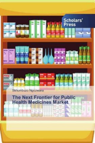 Livre The Next Frontier for Public Health Medicines Market Skhumbuzo Ngozwana