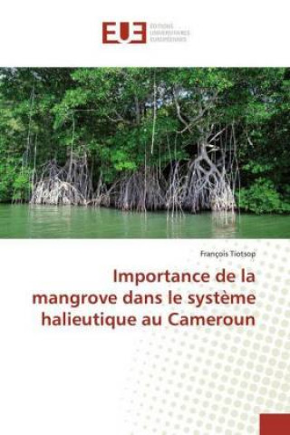 Knjiga Importance de la mangrove dans le système halieutique au Cameroun François Tiotsop