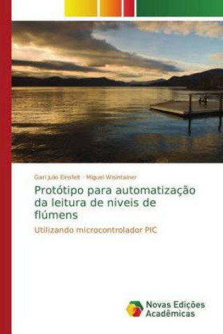 Kniha Protótipo para automatização da leitura de niveis de flúmens Gari Julio Einsfelt