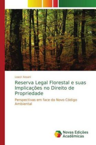 Книга Reserva Legal Florestal e suas Implicacoes no Direito de Propriedade Loacir Aosani