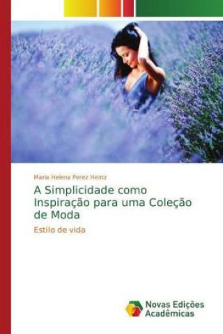 Kniha Simplicidade como Inspiracao para uma Colecao de Moda Maria Helena Perez Hentz
