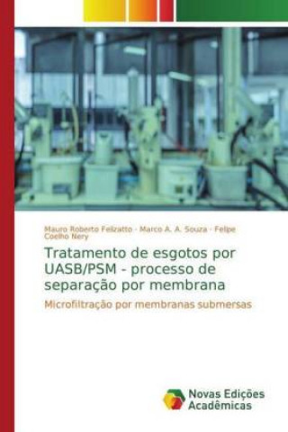 Könyv Tratamento de esgotos por UASB/PSM - processo de separacao por membrana Mauro Roberto Felizatto