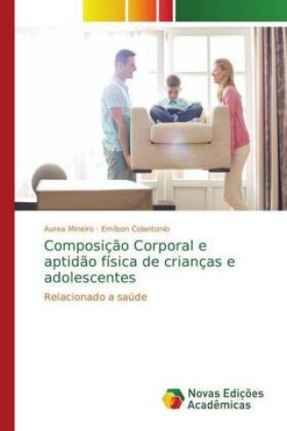Kniha Composicao Corporal e aptidao fisica de criancas e adolescentes Aurea Mineiro