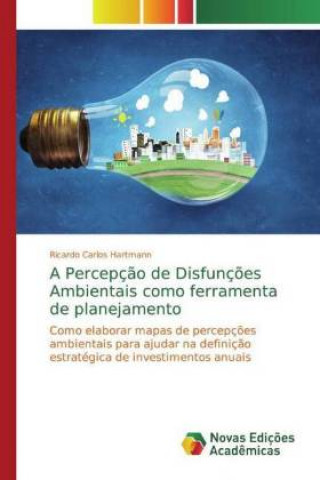 Kniha A Percepç?o de Disfunç?es Ambientais como ferramenta de planejamento Ricardo Carlos Hartmann