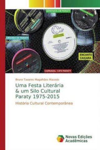 Kniha Uma Festa Literária & um Silo Cultural Paraty 1975-2015 Bruno Tavares Magalhães Macedo