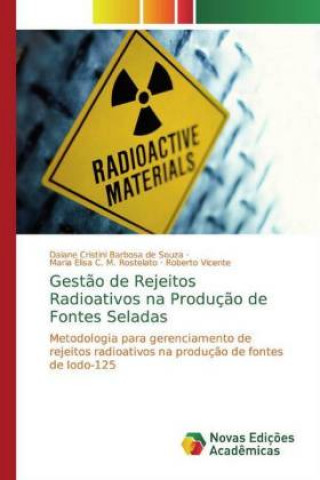 Книга Gest?o de Rejeitos Radioativos na Produç?o de Fontes Seladas Maria Elisa C. M. Rostelato