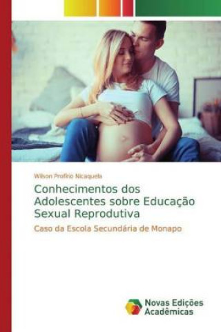 Knjiga Conhecimentos dos Adolescentes sobre Educaç?o Sexual Reprodutiva Wilson Profírio Nicaquela