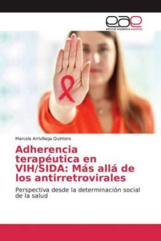 Buch Adherencia terapéutica en VIH/SIDA: Más allá de los antirretrovirales Marcela Arrivillaga Quintero