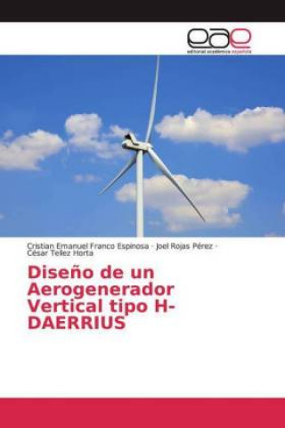 Kniha Dise?o de un Aerogenerador Vertical tipo H-DAERRIUS Joel Rojas Pérez