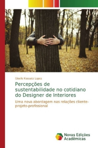 Kniha Percepcoes de sustentabilidade no cotidiano do Designer de Interiores Giselle Kossatz Lopes