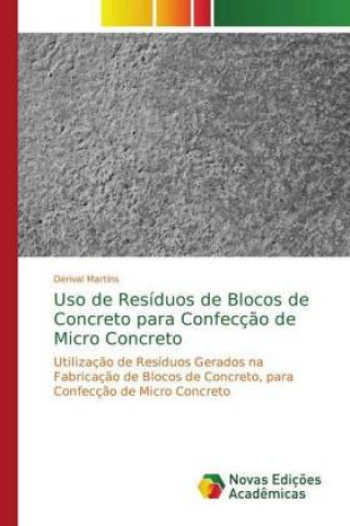 Kniha Uso de Residuos de Blocos de Concreto para Confeccao de Micro Concreto Derival Martins