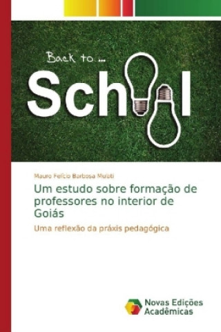 Kniha Um estudo sobre formacao de professores no interior de Goias Mauro Felício Barbosa Mulati