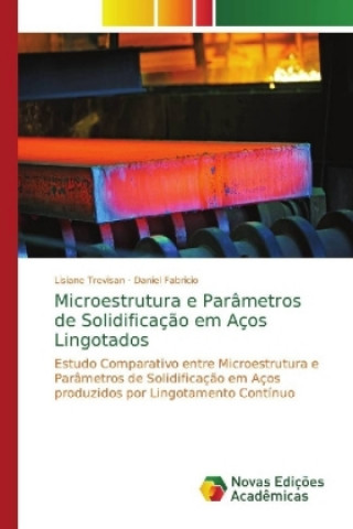 Kniha Microestrutura e Parametros de Solidificacao em Acos Lingotados Lisiane Trevisan