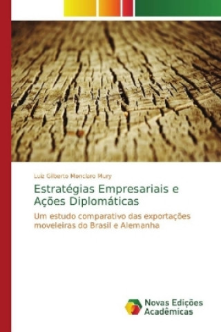 Kniha Estrategias Empresariais e Acoes Diplomaticas Luiz Gilberto Monclaro Mury