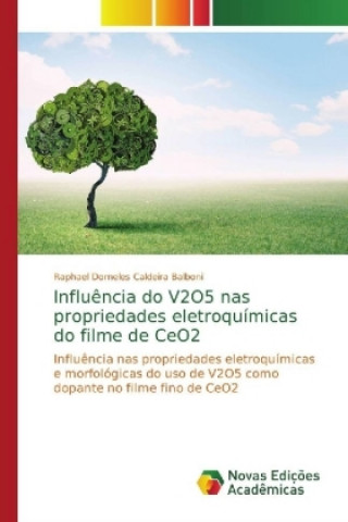 Kniha Influencia do V2O5 nas propriedades eletroquimicas do filme de CeO2 Raphael Dorneles Caldeira Balboni