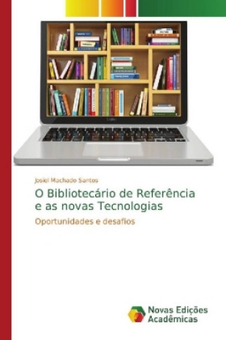 Kniha O Bibliotecario de Referencia e as novas Tecnologias Josiel Machado Santos