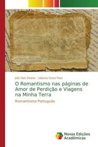 Kniha O Romantismo nas paginas de Amor de Perdicao e Viagens na Minha Terra Júlio Dias Silveira