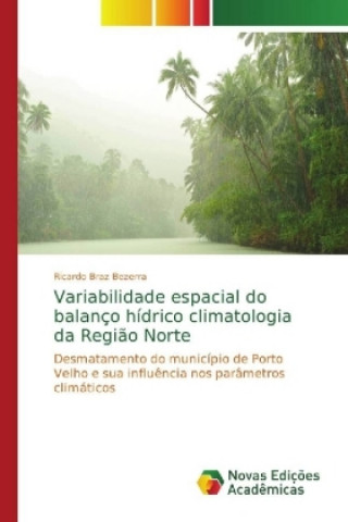 Kniha Variabilidade espacial do balanco hidrico climatologia da Regiao Norte Ricardo Braz Bezerra