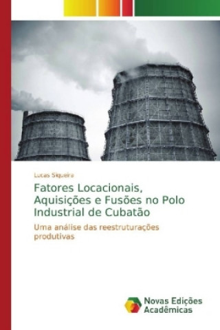 Book Fatores Locacionais, Aquisicoes e Fusoes no Polo Industrial de Cubatao Lucas Siqueira
