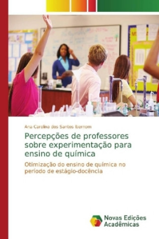 Kniha Percepcoes de professores sobre experimentacao para ensino de quimica Ana Carolina dos Santos Ibernom