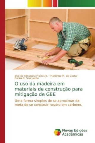 Kniha O uso da madeira em materiais de construcao para mitigacao de GEE José de Almendra Freitas