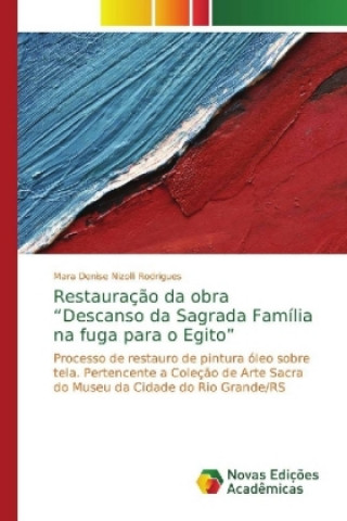 Kniha Restauracao da obra Descanso da Sagrada Familia na fuga para o Egito Mara Denise Nizolli Rodrigues