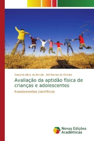 Kniha Avaliacao da aptidao fisica de criancas e adolescentes Gustavo Aires de Arruda