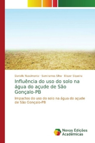 Kniha Influencia do uso do solo na agua do acude de Sao Goncalo-PB Danielle Nascimento